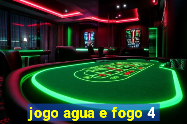 jogo agua e fogo 4